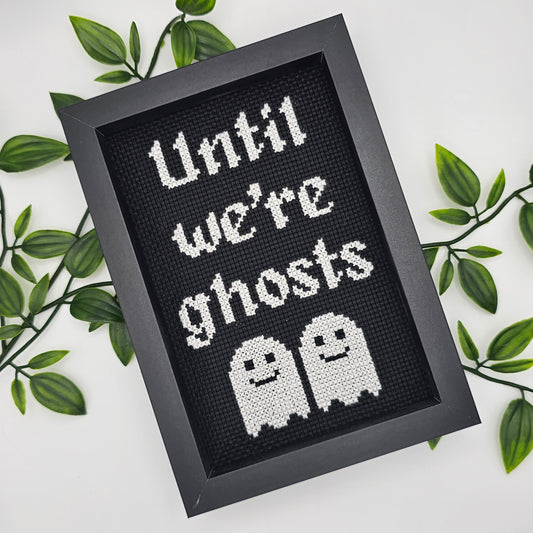 Until We're Ghosts - Framed - Cross Stitch